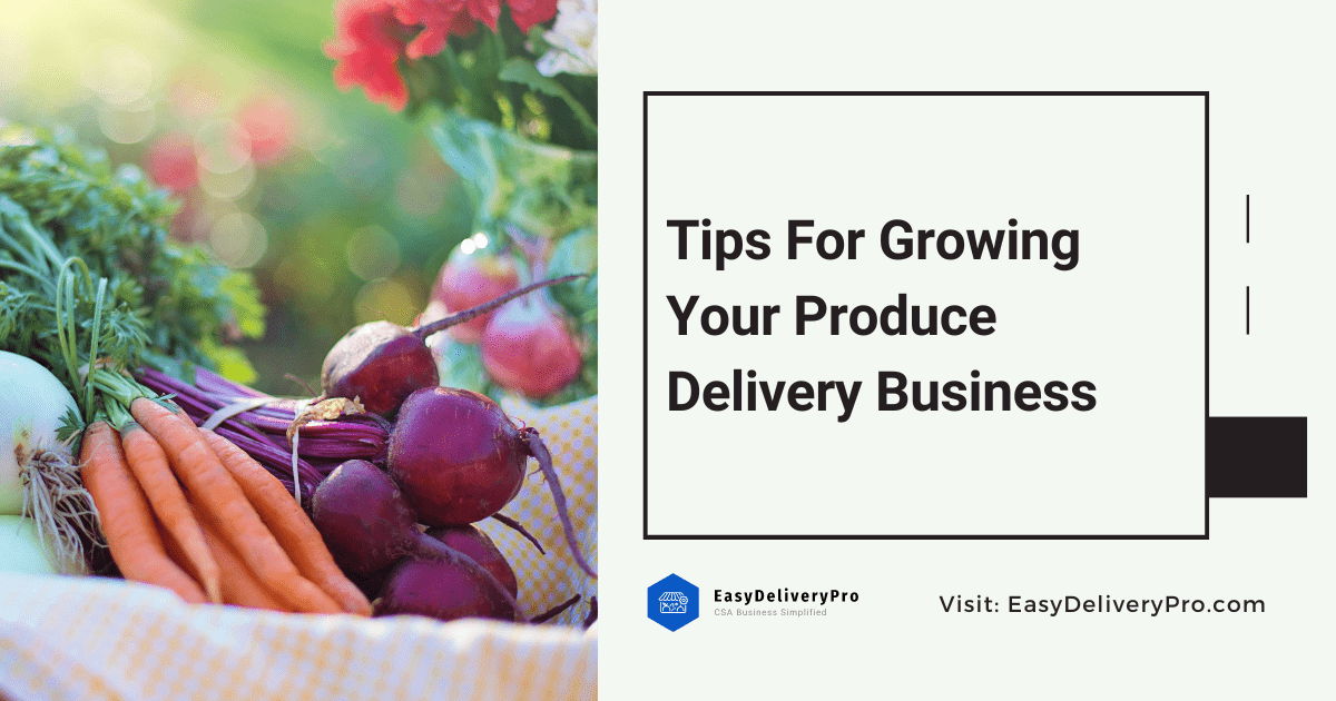 Tips For Growing Your Produce Delivery Business