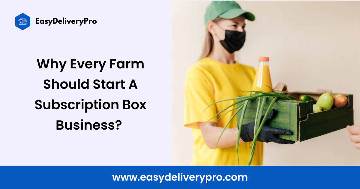 Why Every Farm Should Start A Subscription Box Business?