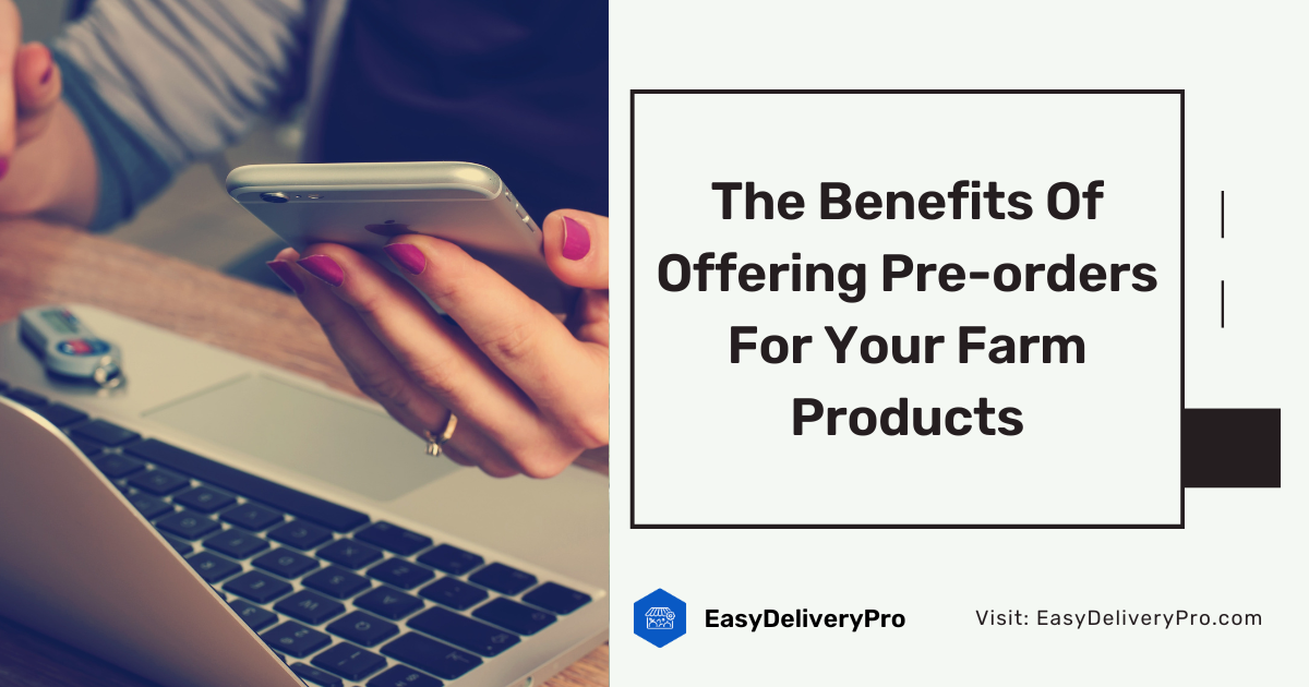 The Benefits Of Offering Pre-orders For Your Farm Products