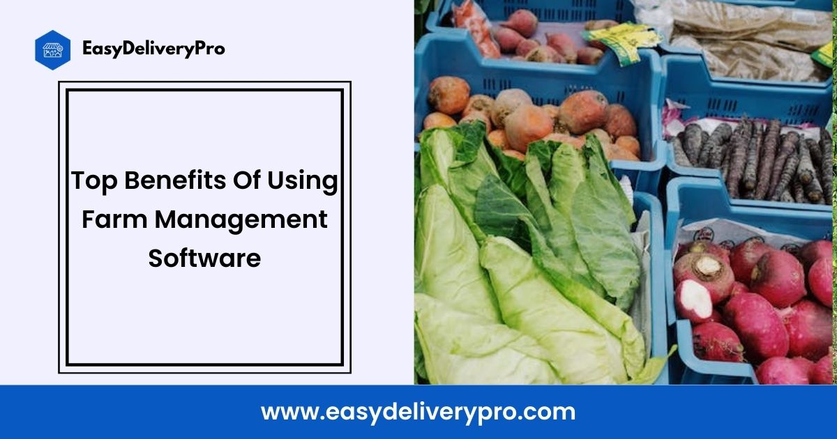 Top Benefits Of Using Farm Management Software